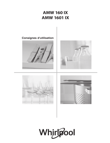 AMW 1601/IX | Mode d'emploi | Whirlpool AMW 160/IX Manuel utilisateur | Fixfr